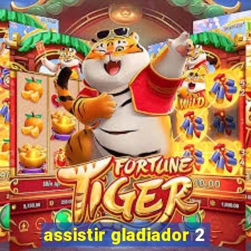 assistir gladiador 2