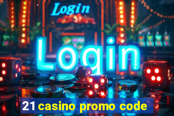 21 casino promo code