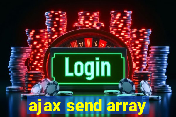 ajax send array