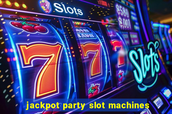 jackpot party slot machines