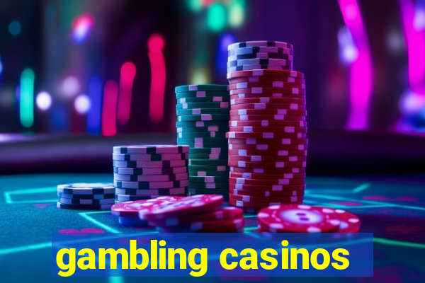 gambling casinos