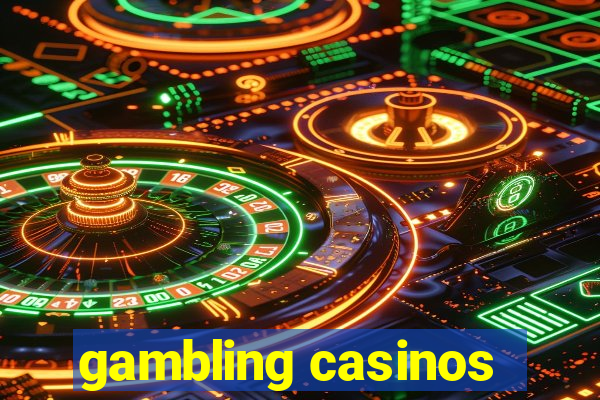 gambling casinos