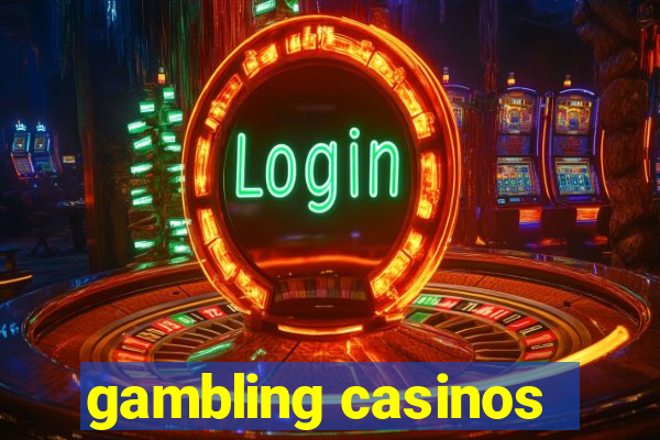 gambling casinos