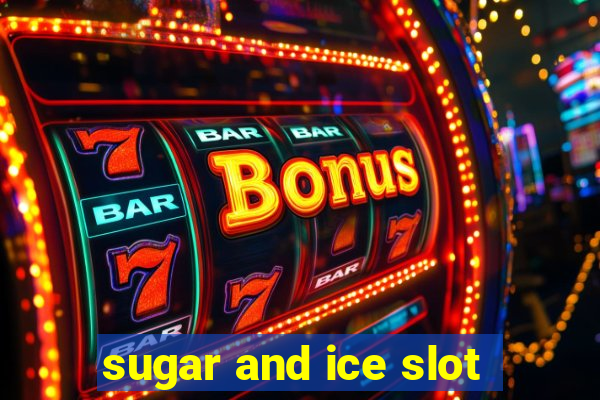 sugar and ice slot