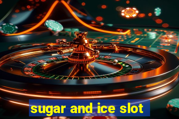 sugar and ice slot