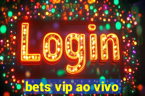 bets vip ao vivo