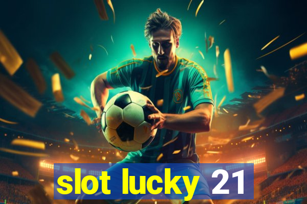 slot lucky 21