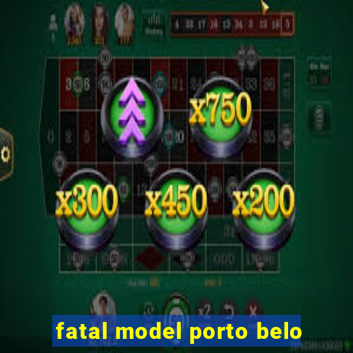 fatal model porto belo