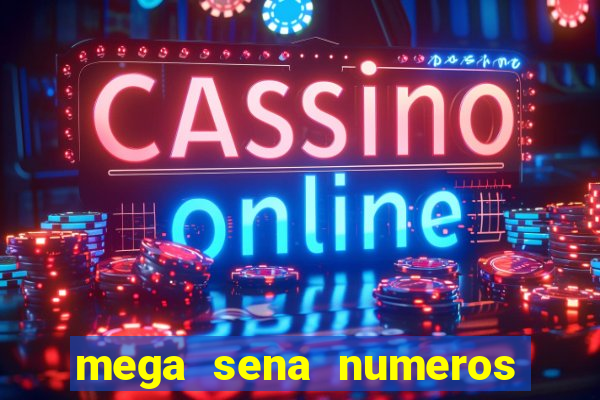 mega sena numeros que mais saem