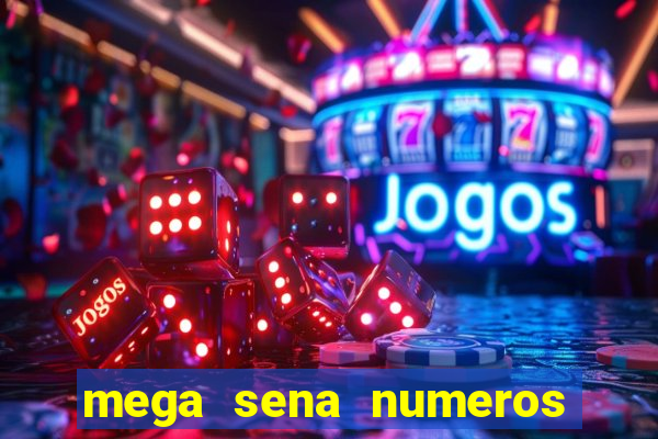 mega sena numeros que mais saem