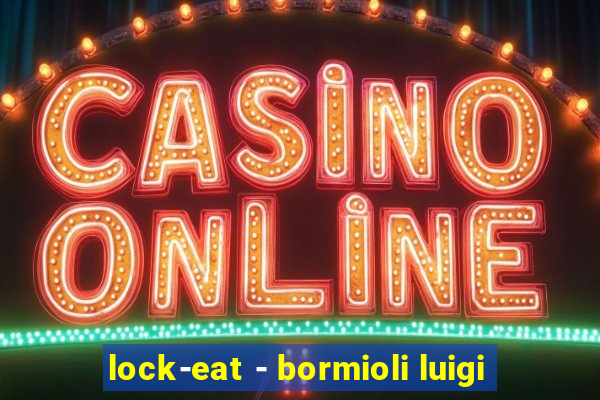 lock-eat - bormioli luigi