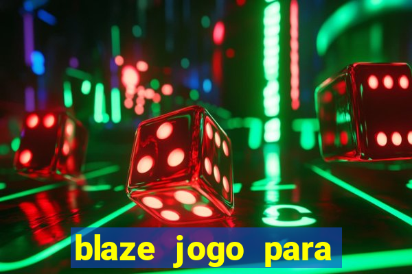 blaze jogo para ganhar dinheiro