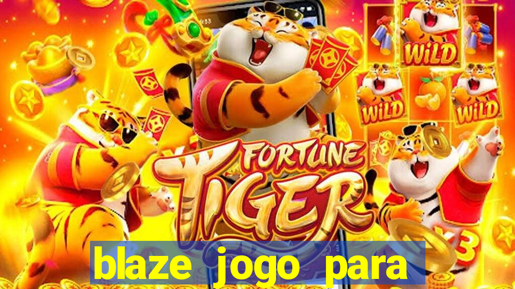 blaze jogo para ganhar dinheiro