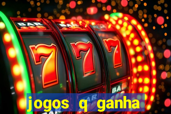 jogos q ganha dinheiro de verdade