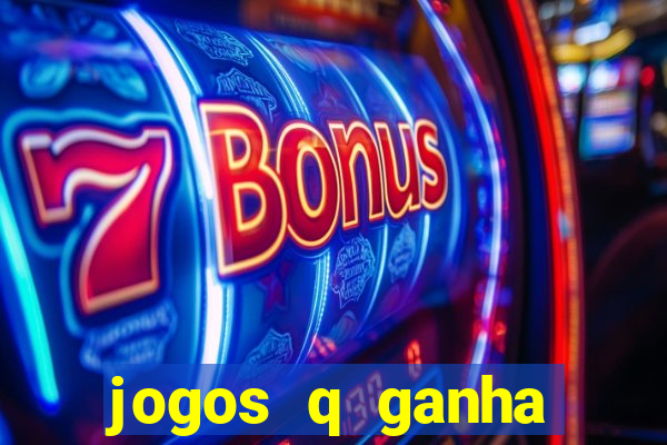 jogos q ganha dinheiro de verdade