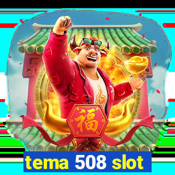 tema 508 slot