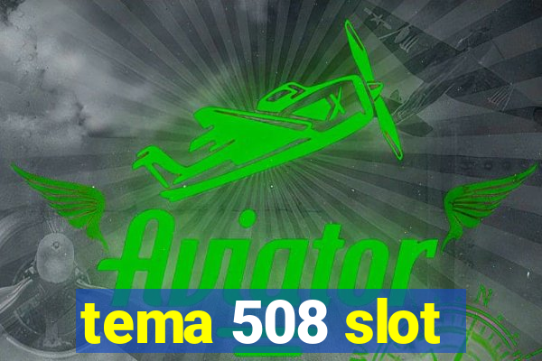 tema 508 slot