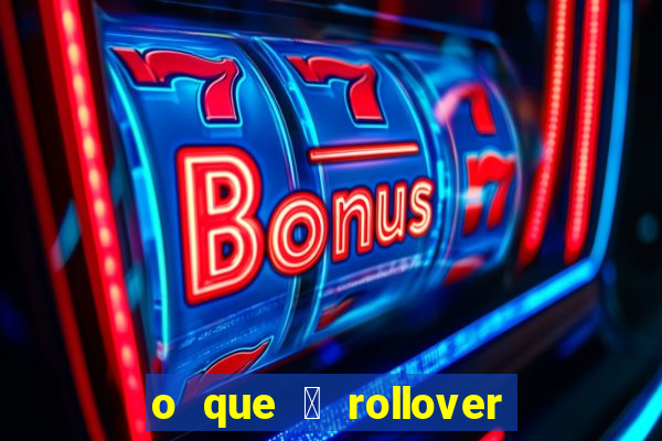 o que 茅 rollover de deposito