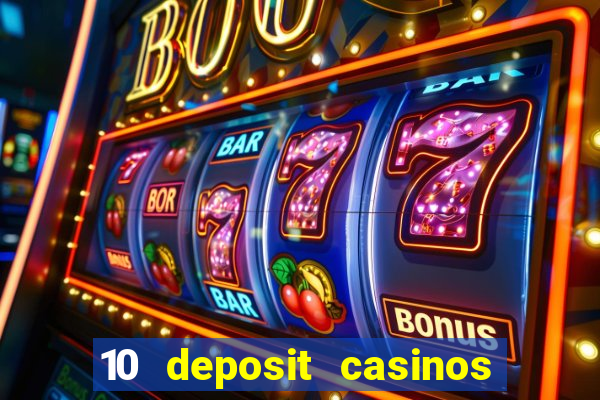 10 deposit casinos free spins