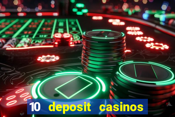 10 deposit casinos free spins