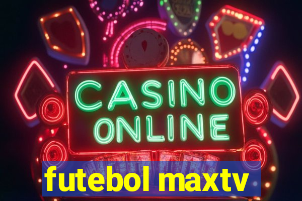 futebol maxtv