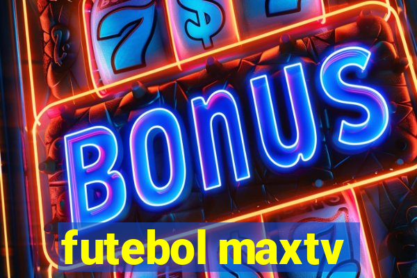 futebol maxtv