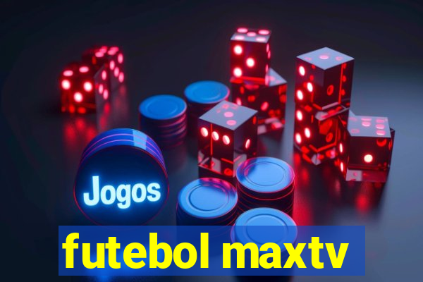 futebol maxtv