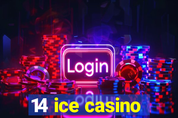 14 ice casino