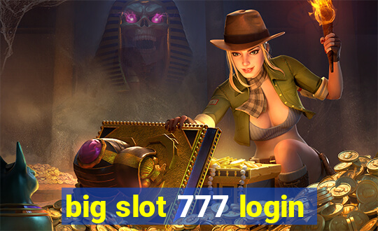 big slot 777 login