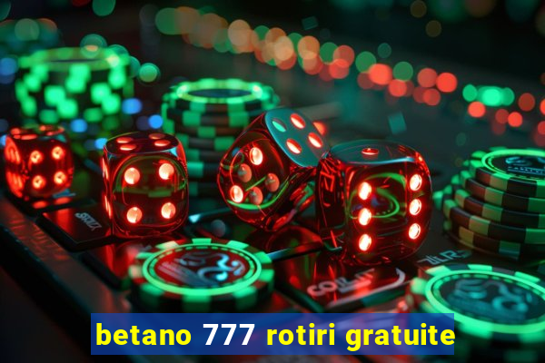 betano 777 rotiri gratuite