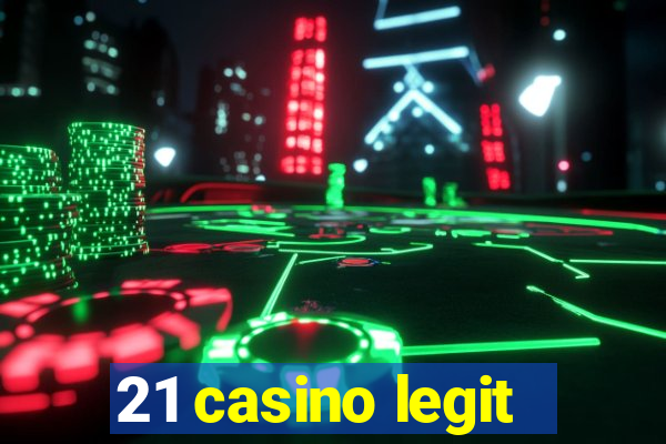 21 casino legit