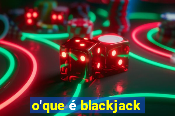 o'que é blackjack