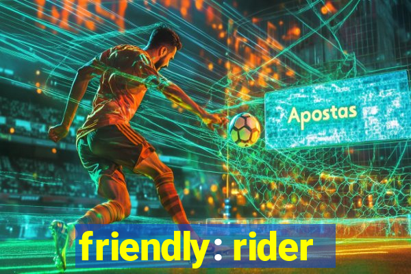 friendly: rider