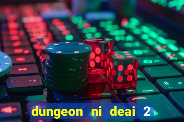 dungeon ni deai 2 temporada dublado data de lan amento