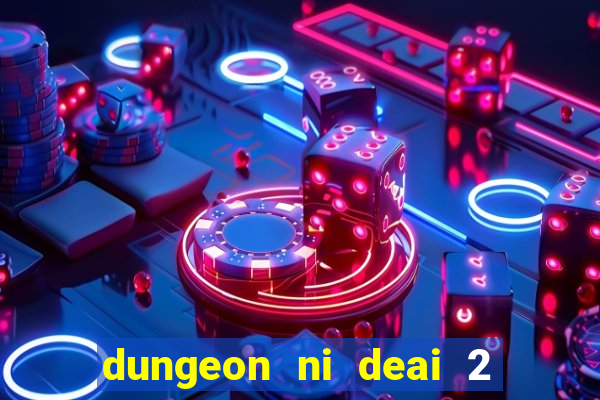 dungeon ni deai 2 temporada dublado data de lan amento