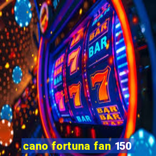 cano fortuna fan 150