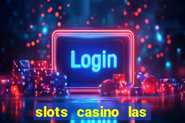 slots casino las vegas slots