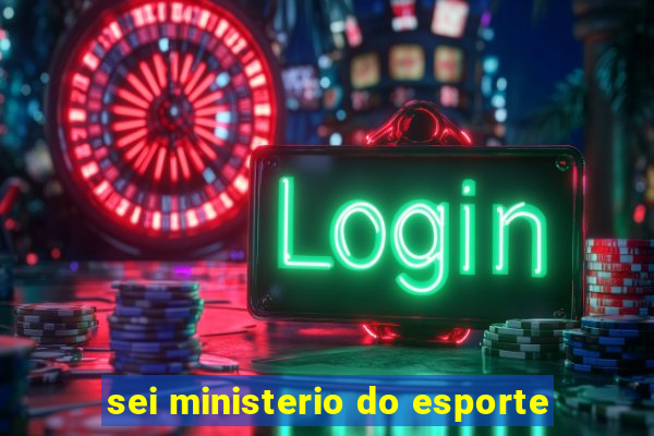 sei ministerio do esporte