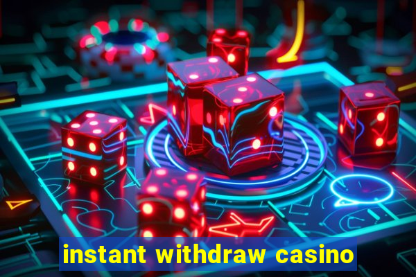 instant withdraw casino