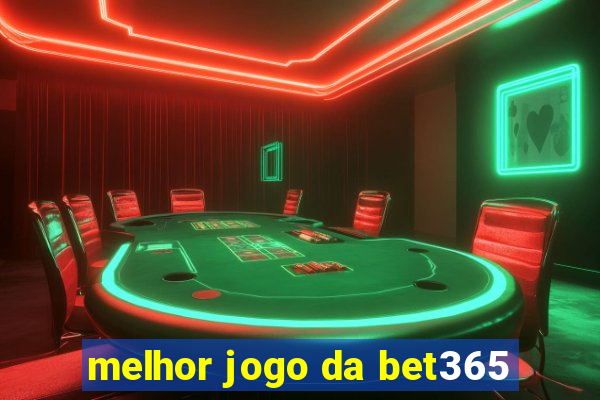 melhor jogo da bet365