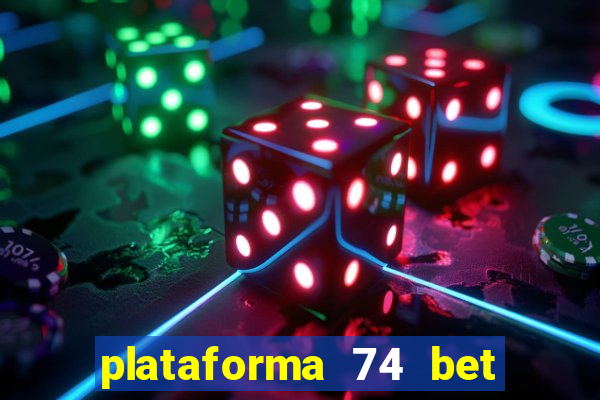 plataforma 74 bet é confiável