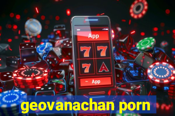 geovanachan porn