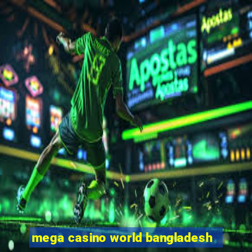 mega casino world bangladesh