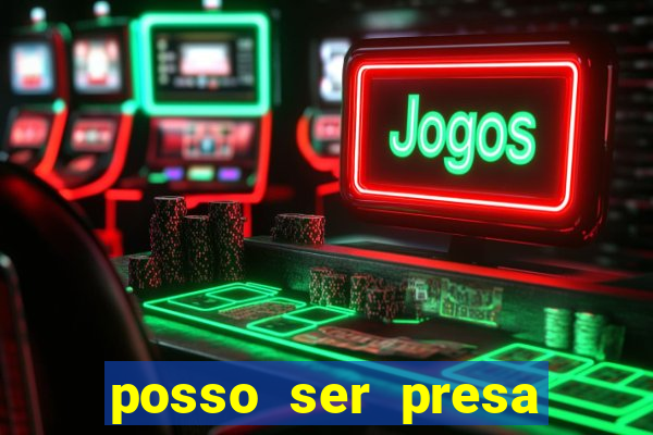 posso ser presa por jogar tigrinho