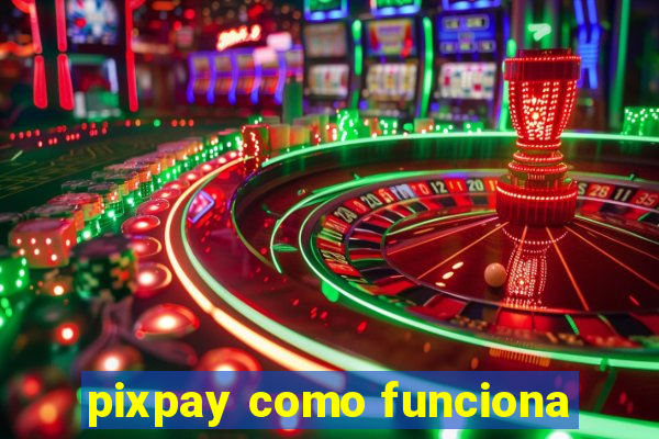 pixpay como funciona