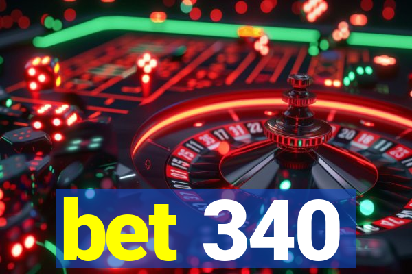 bet 340