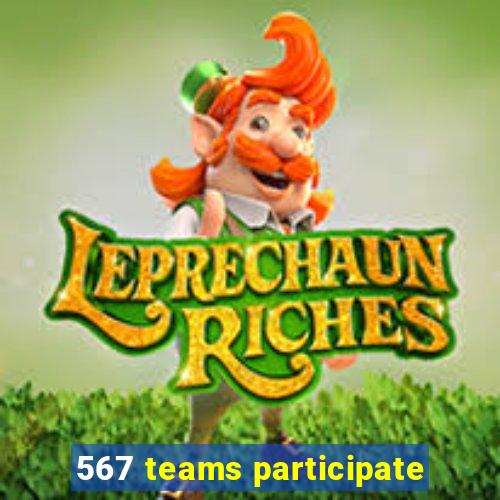 567 teams participate