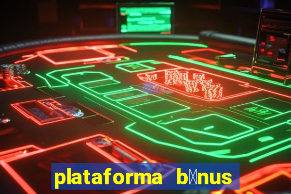 plataforma b么nus no cadastro