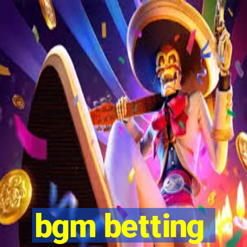 bgm betting