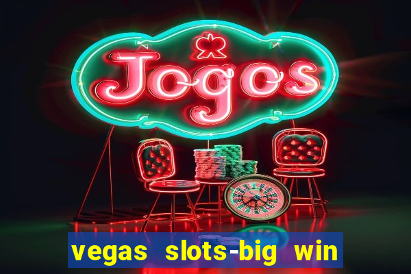 vegas slots-big win casino game